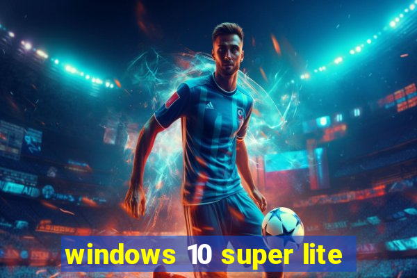 windows 10 super lite